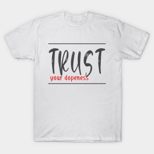 Trust your dopeness T-Shirt